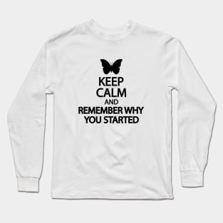 Keep calm and remember why you started Long Sleeve T-Shirt